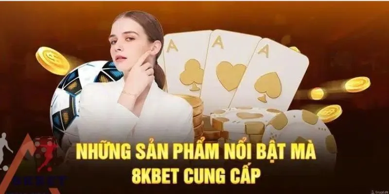 Giới Thiệu 8Kbet - Lựa Chọn Tuyệt Vời Dành Cho Các Cược Thủ 3 Điểm qua một vài sản phẩm giải trí chất lượng